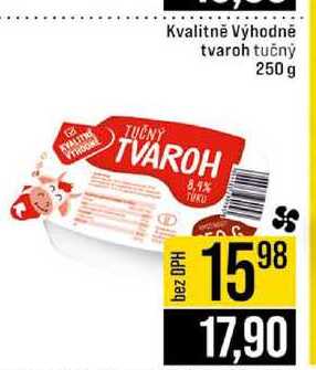 Kvalitně Výhodně tvaroh tučný 250 g