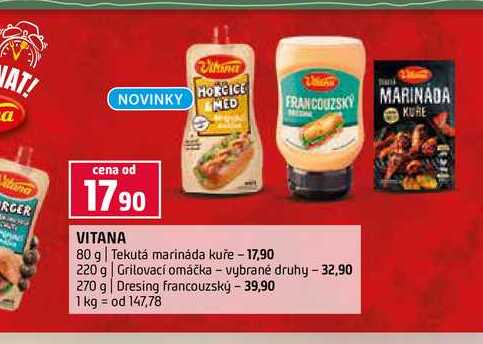 VITANA 80 g Tekutá marináda kuře 220 g Grilovací omáčka vybrané druhy 270 g Dresing francouzský 