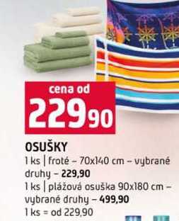 OSUŠKY 1 ks froté 70x140 cm vybrané druhy 1 ks plážová osuška 90x180 cm vybrané druhy 