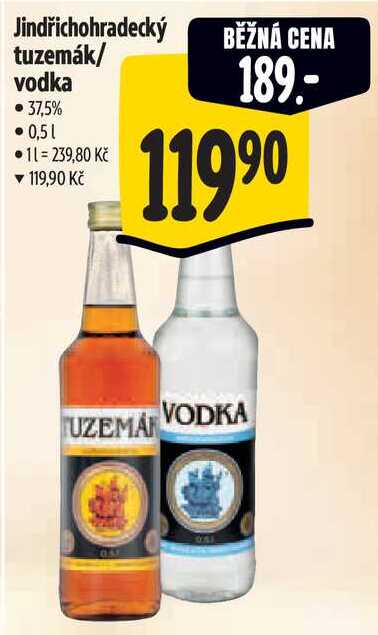 Jindřichohradecký BĚŽNÁ CENA tuzemák/ vodka • 37,5% 0,51 • 11 = 239,80 Kč ▼ 119,90 Kč 189.- 11990 UZEMA VODKA 051