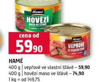 HAMÉ 400 g vepřové ve vlastní šťávě 400 g hovězí maso ve šťávě