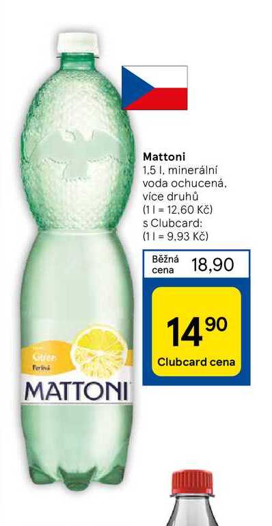 Stren MATTONI Mattoni 1.5 l, minerální voda ochucená. více druhů (11 = 12,60 Kč) s Clubcard: (11= 9,93 Kč) Běžná 18,90 cena 14,⁹⁰ 90 Clubcard cena