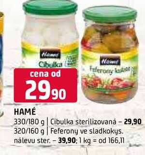 Hamé 330/180 g Cibulka sterilizovaná 320/160 g Feferony ve sladkokys nálevu 