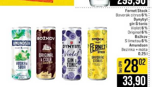 Fernet Stock Bavorak citrus 6% Dynybyl gin & tonic Violet 6% Original 6% Božkov Slimetou 6% Amundsen Bezinka + máta 0.25l