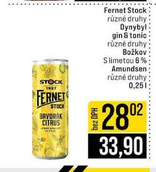 Fernet Stock různé druhy Dynybyl gin & tonic různé druhy Božkov Slimetou 6% Amundsen různé druhy 0,25l