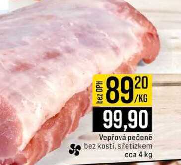 Vepřová pečeně bez kosti, s řetízkem s cca 4 kg 