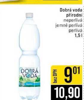 Dobrá voda přírodní: neperlivá jemné perlivá perlivá 1,5l