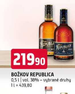 BOŽKOV REPUBLICA REPUBLICA 0,5l vol. 38% vybrané druhy 