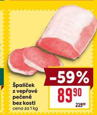 Špalíček z vepřové pečeně bez kosti cena za 1 kg
