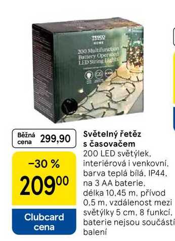 Světelný řetěz s časovačem, 200 LED světýlek. interiérová i venkovní. barva teplá bílá. IP44, 20900 na 3 AA baterie, délka 10.45 m. přívod Clubcard cena 0.5 m, vzdálenost mezi světýlky 5 cm, 8 funkcí, baterie nejsou součástí balení