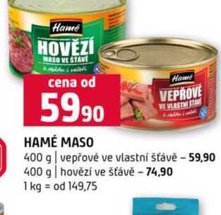HAMÉ MASO VEPROVE VE VLASTNI 400 g vepřové ve vlastní šťávě 400 g hovězí ve šťávě 