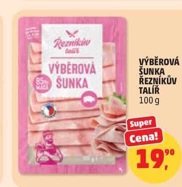 VÝBĚROVÁ ŠUNKA ŘEZNÍKŮV TALÍŘ, 100 g